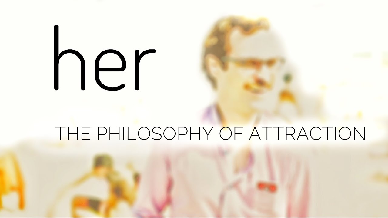 HER - The Philosophy of Attraction -ANALYSIS (VIDEO ESSAY)