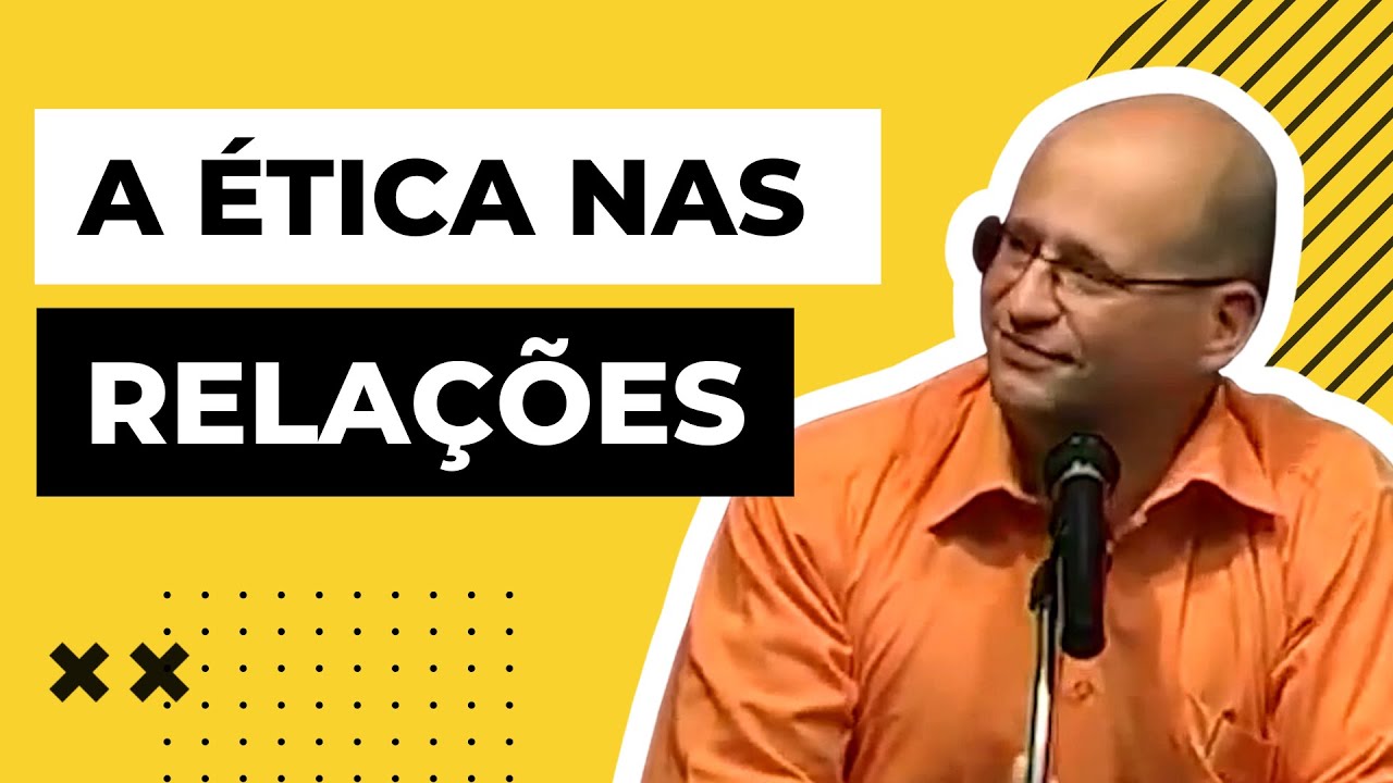 A ética nas relações - Clóvis de Barros