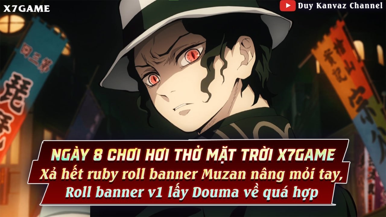Ngày 8 chơi Hơi Thở Mặt Trời x7game Xả Ruby roll banner Muzan và roll banner V1 lấy Douma quá hợp