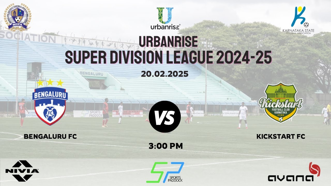 URBANRISE | SUPER DIVISION LEAGUE 2024 - 25 | BENGALURU FC VS KICKSTART FC | 20.02.2025