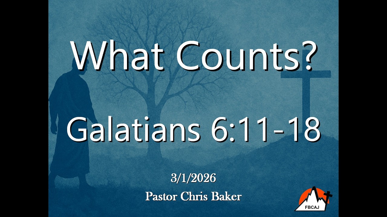 FBCAJ - Sermon: Galatians 6:11-18 - What Counts?