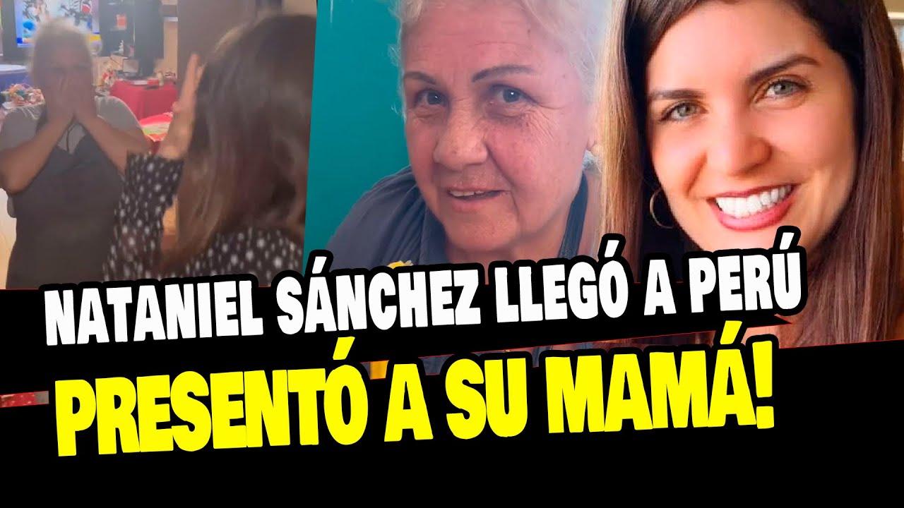 NATANIEL SÁNCHEZ REGRESA A PERÚ Y PRESENTA A SU MADRE ¡LA SORPRENDIÓ!