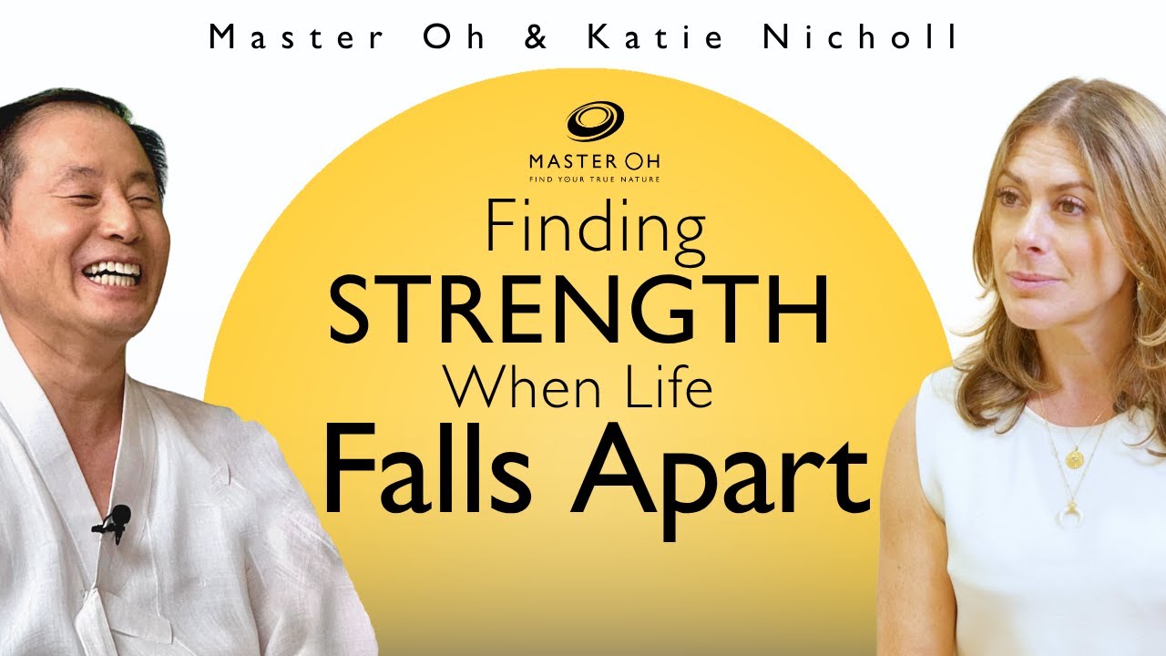 Finding Strength When Life Falls Apart | Master Oh & Katie Nicholl