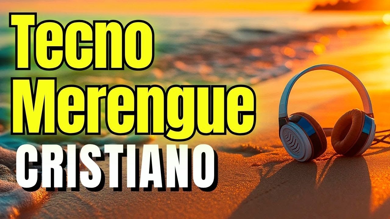 🔥Tecno Merengue Cristiano 2025 | Alabanzas Bailables para Elevar tu Fe