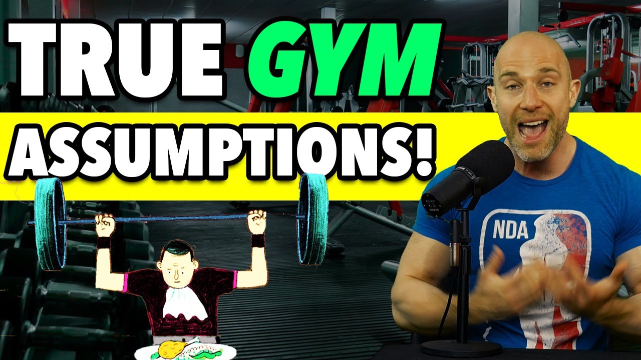 10 TRUE GYM Assumptions YOUR Habits Have Created!!