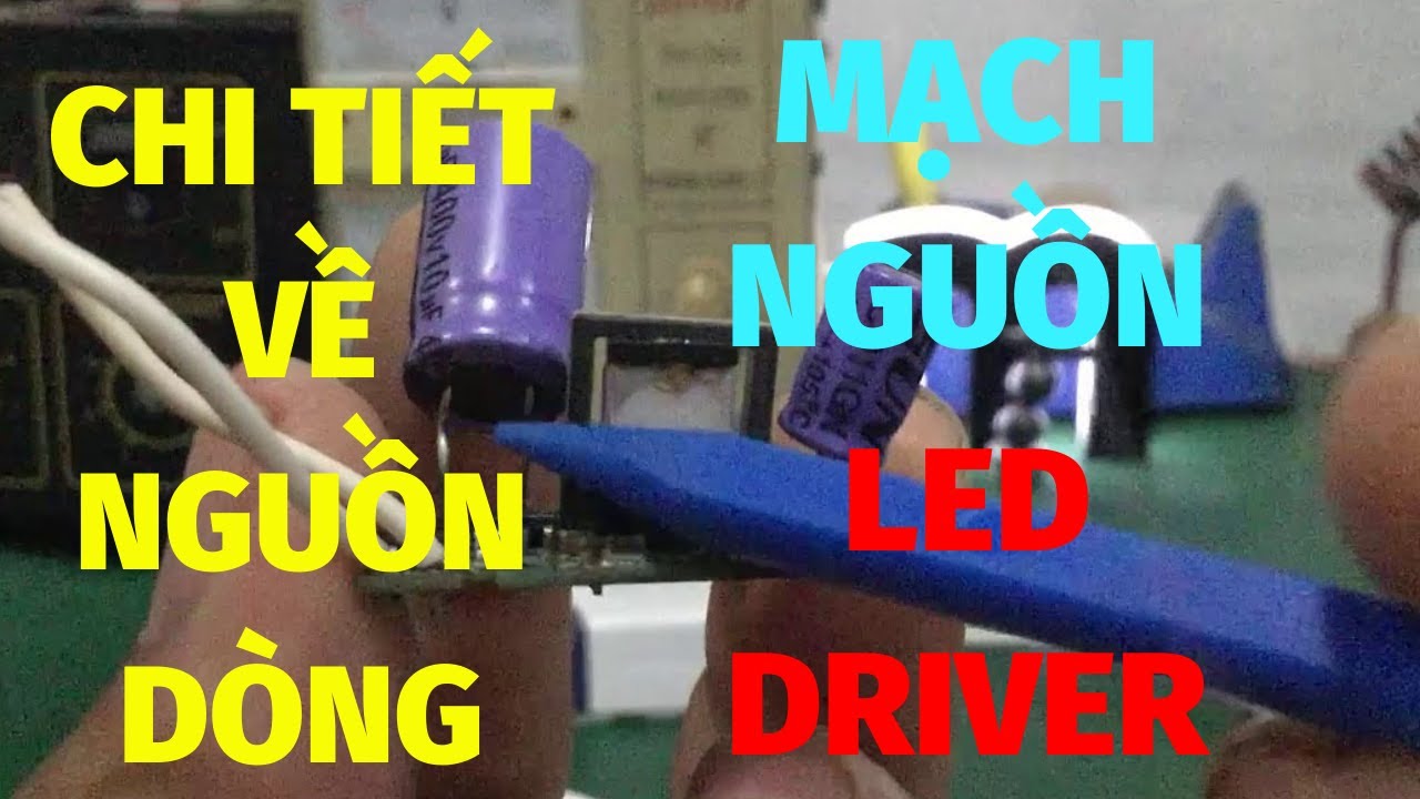 Sửa led driver - chi tiết thông tin về mạch nguồn led driver là loại nguồn dòng  !!!