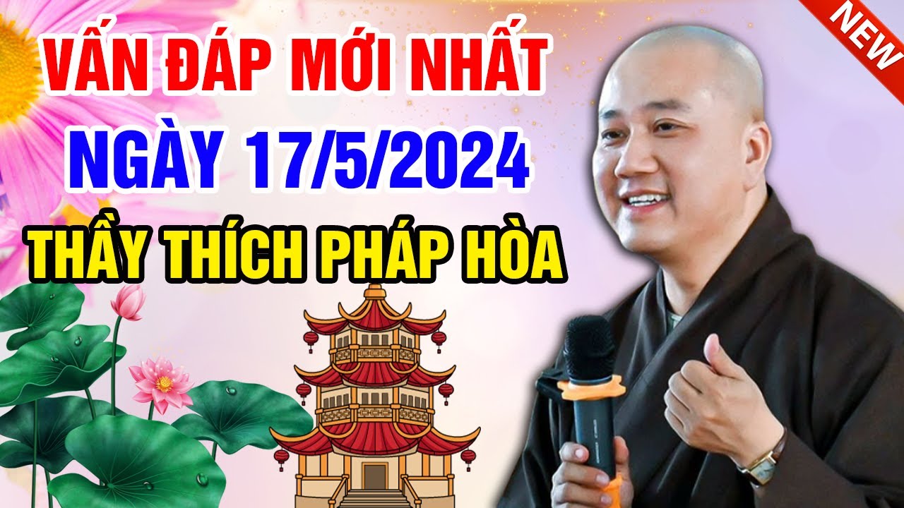 VẤN ĐÁP MỚI NHẤT NGÀY 17/5/2024 (thầy quá tâm lý) | Thầy Thích Pháp Hòa - Tu Viện Tây Thiên Canada