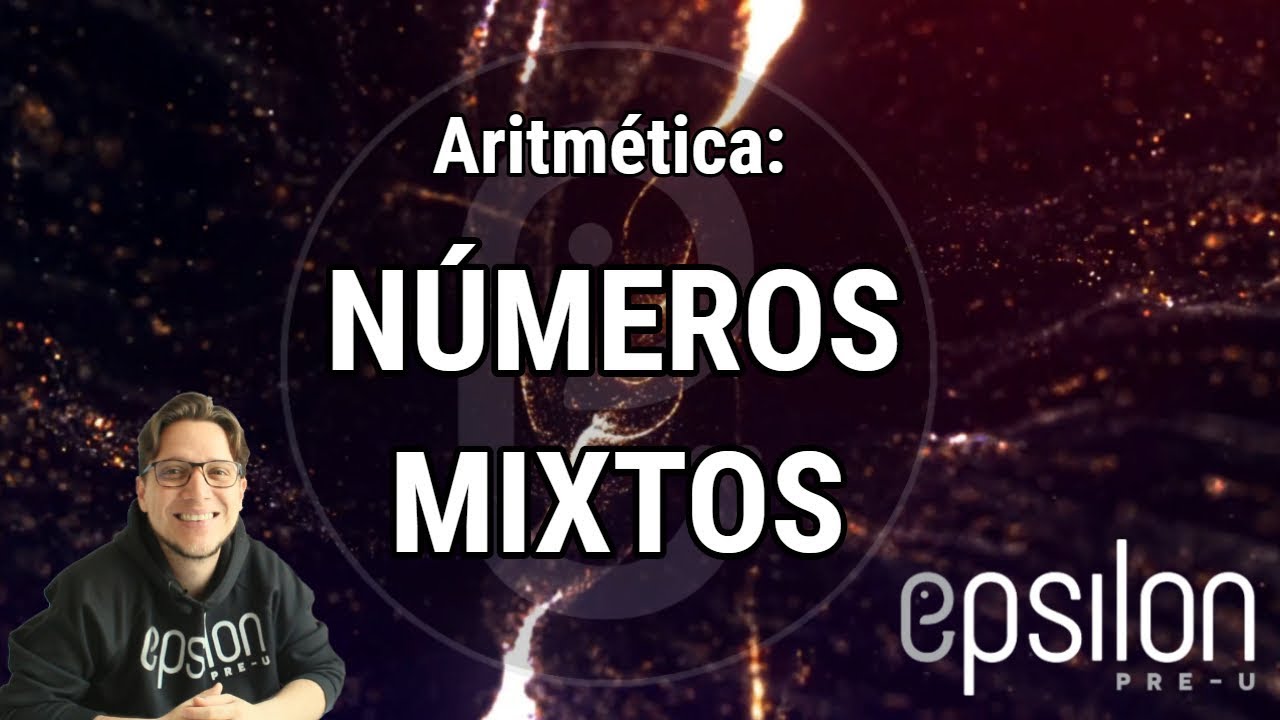 Aritmética: NÚMEROS MIXTOS #ÉpsilonPreU