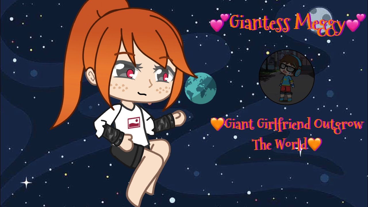 💕Giantess Meggy💕 🧡Giant Girlfriend Outgrow The World🧡