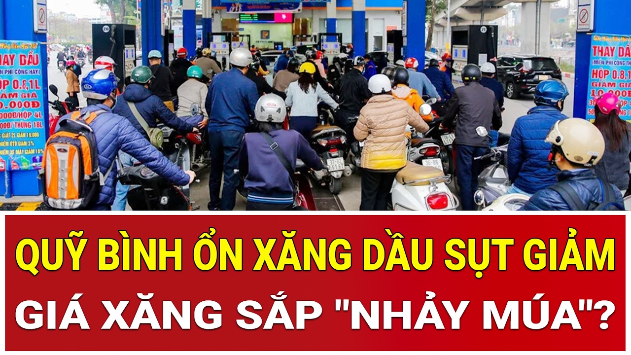 Báo động đỏ: Quỹ bình ổn xăng dầu sụt giảm nghiêm trọng, giá xăng sắp 