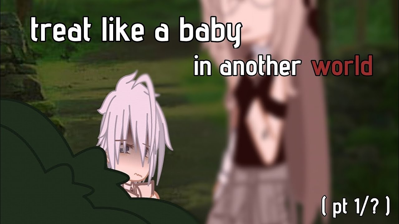 Treated like a baby in another world || GachaClub || pt 1 || tlab