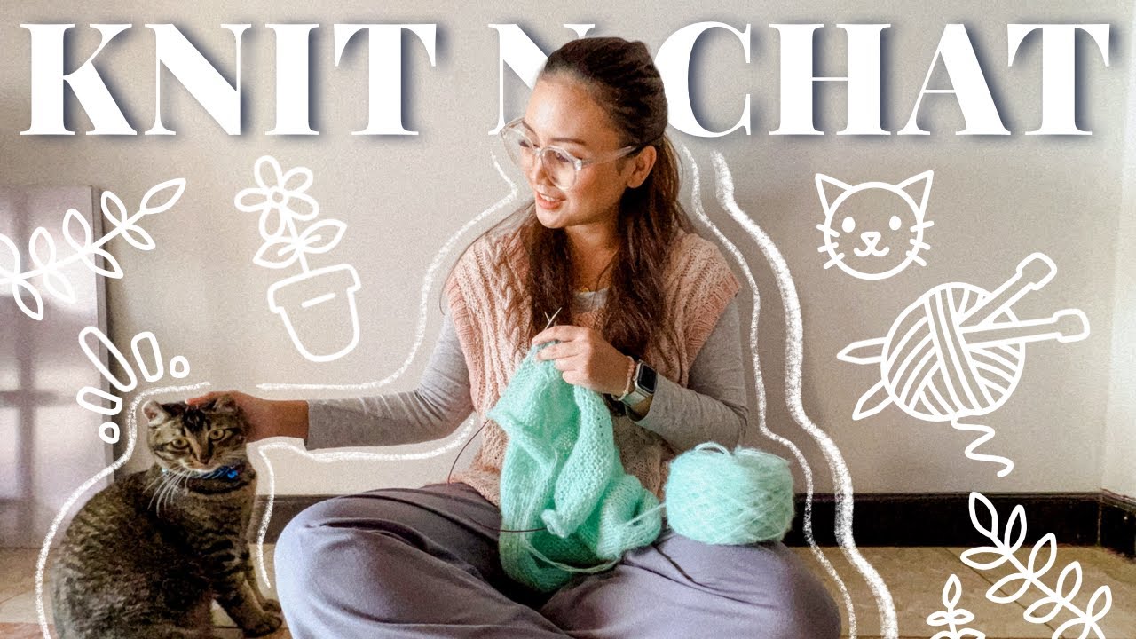 Knit & Chat with Me | knitting anxiety & starting new crafts 🌿🐈