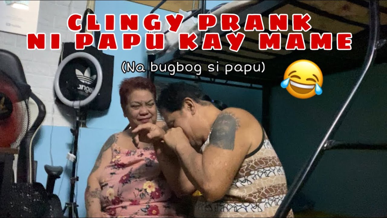 CLINGY PRANK NI PAPU KAY MAME (na bugbog si papu)