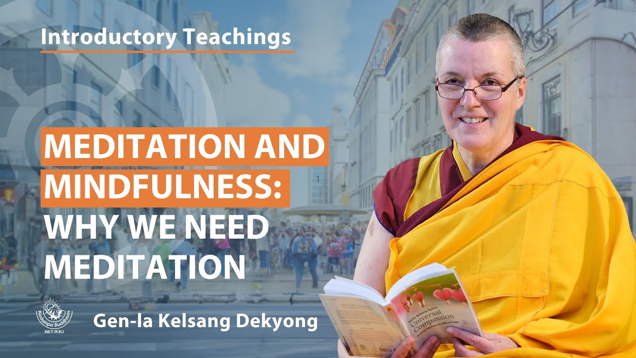 Meditation and mindfulness: Why we need meditation - Gen-la Kelsang Dekyong