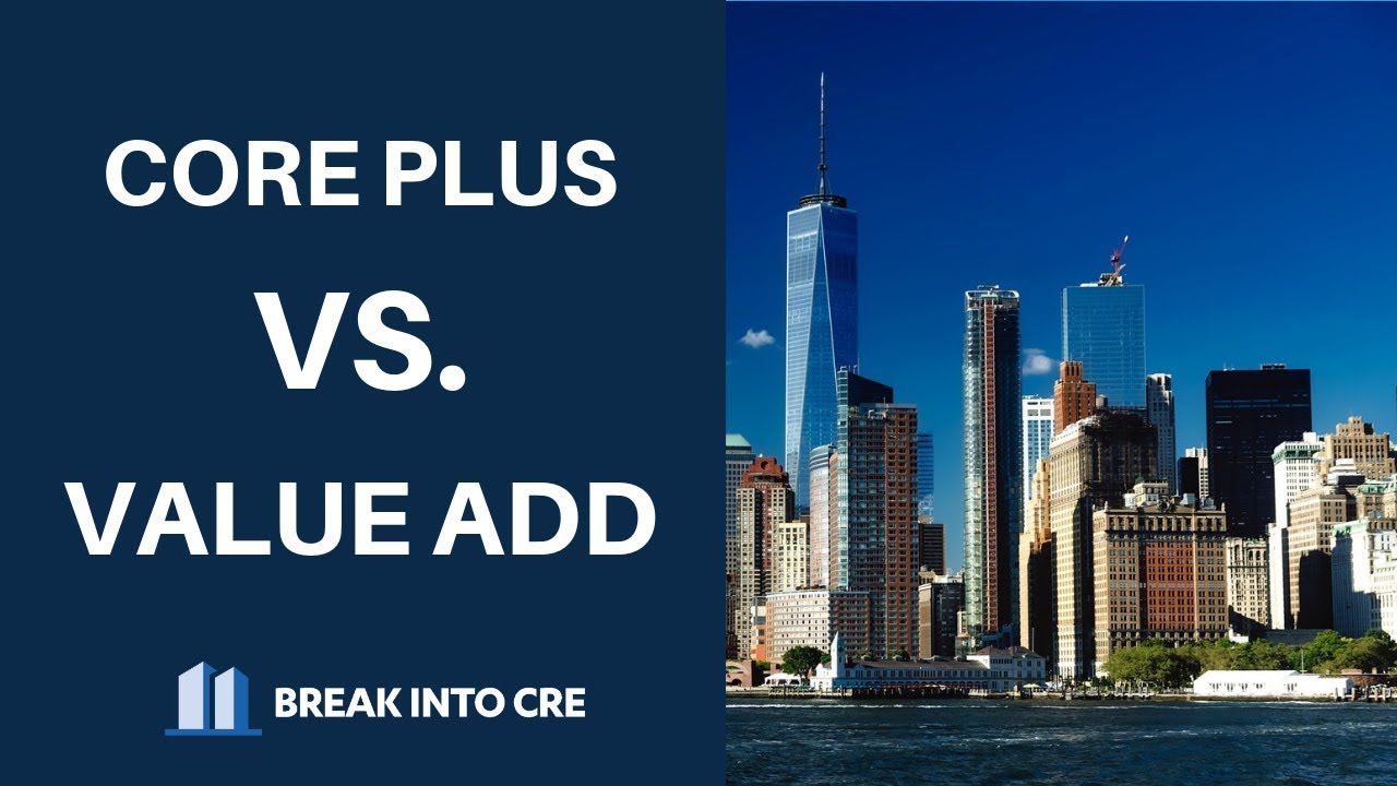 Value Add Real Estate vs. Core Plus Real Estate - What's The Difference?