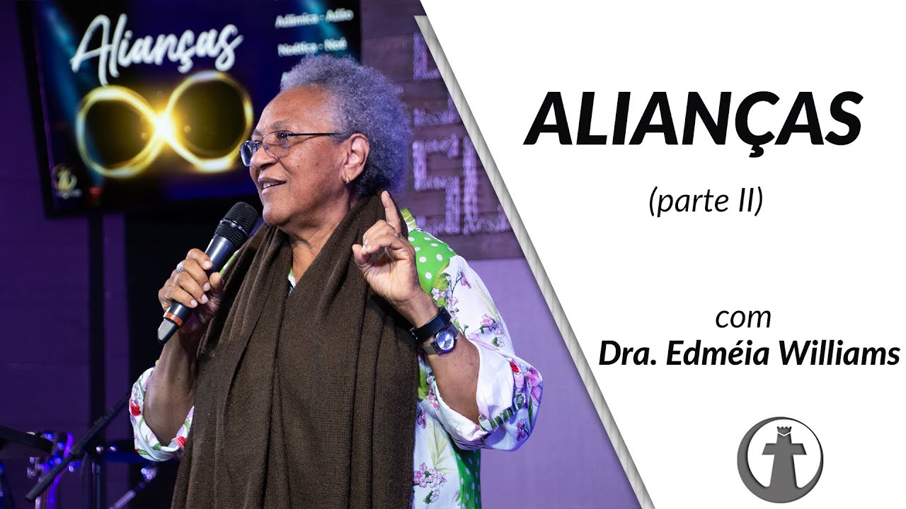 Estudo sobre Alianças - parte 2 - Dra. Edméia Williams