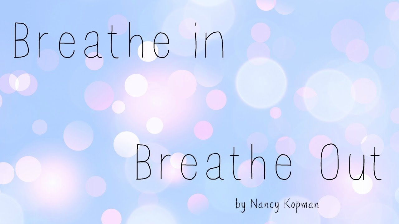 Breathe In Breathe Out -- by Nancy Kopman
