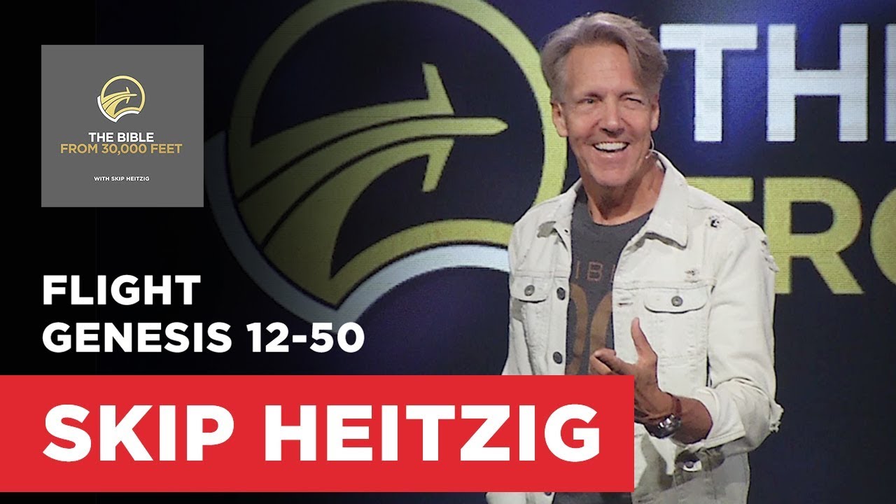 Genesis 12-50 - The Bible from 30,000 Feet | Skip Heitzig