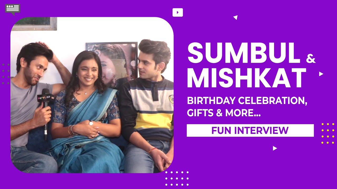 Sumbul Tauqeer & Mishkat Verma Fun Interview | Birthday Celebration, Gifts & More