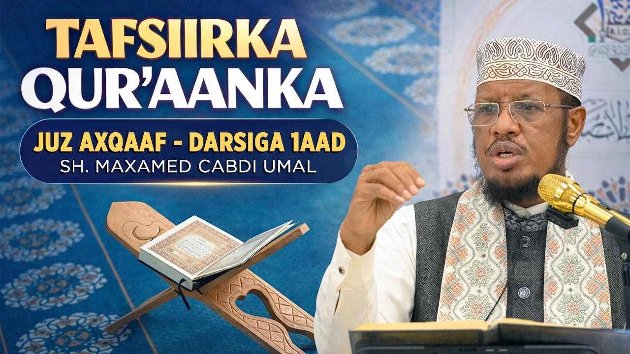 Tafsiirka Quraanka || Juz Axqaaf || Q1aad || Sh Maxamed Umal