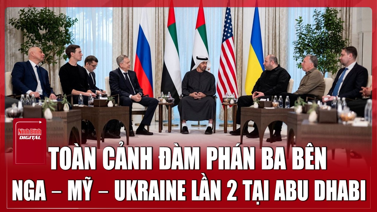 Toàn cảnh đàm phán ba bên Nga - Mỹ - Ukraine lần thứ 2 tại Abu Dhabi | Ninh Bình Digital