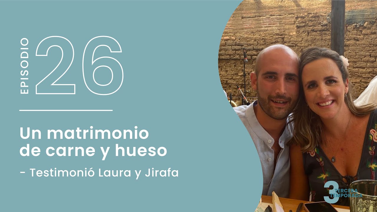 T3. E26. Un matrimonio de carne y hueso - Testimonio Laura y Jirafa