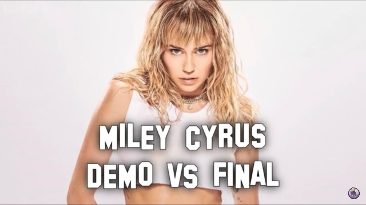 Miley Cyrus - Demo Version vs Final Version (Songs Comparisons)