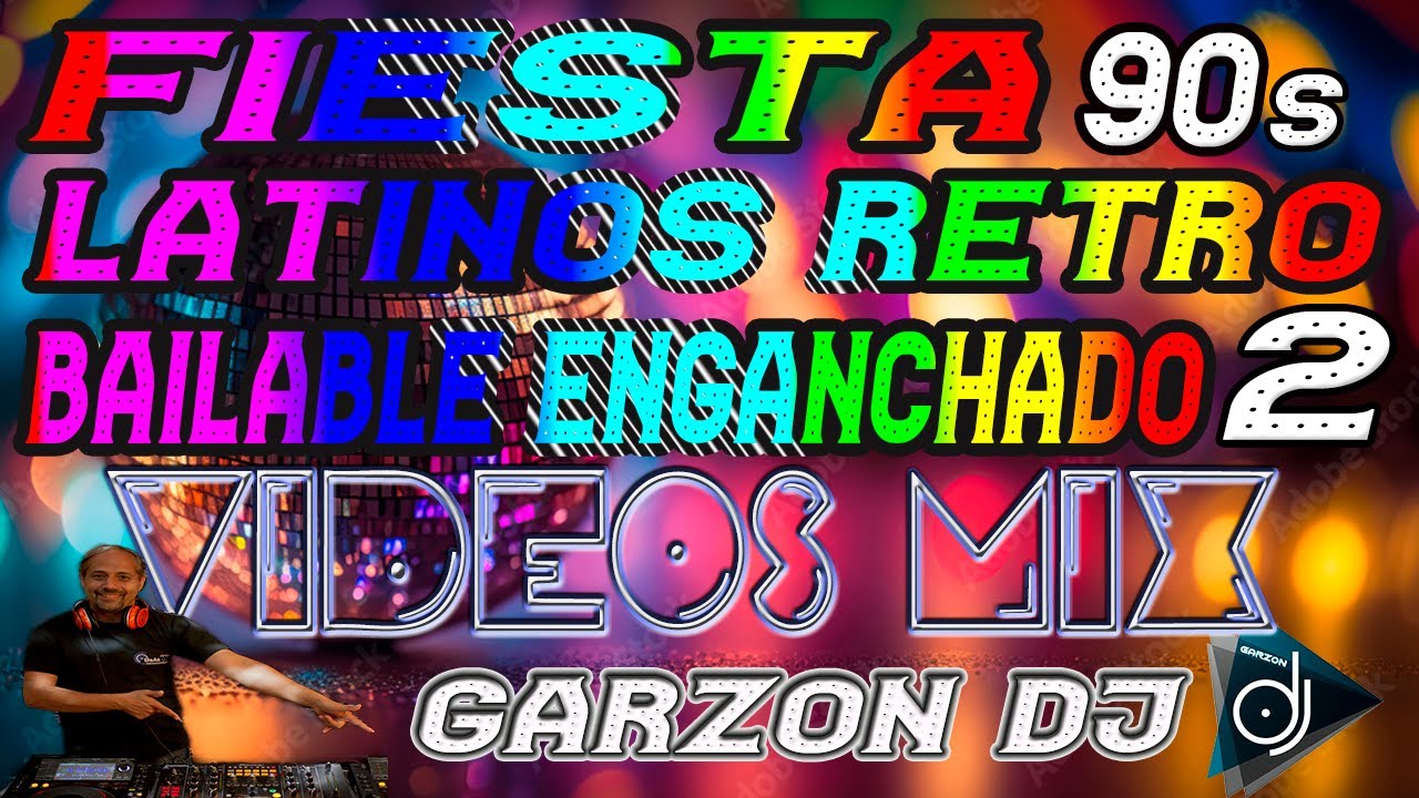 FIESTA LATINA RETRO 90s ENGANCHADO BAILABLE 2 EXITOS DEL RECUERDO LO MEJOR 2024 VIDEO HD - GARZ&Oacute;N DJ