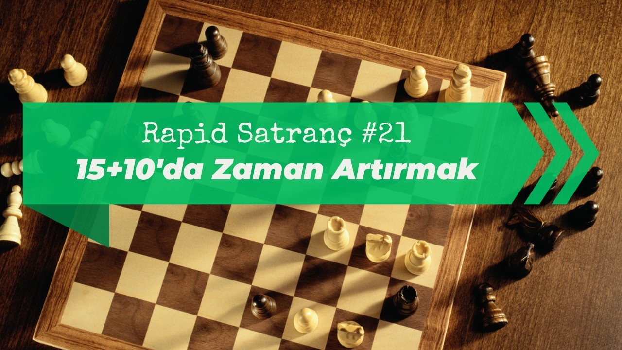 Rapid Satranç #21 | Kaliteli Oyun ❌ Zaman Baskısı ✅