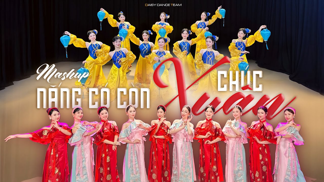 DAISY DANCE TEAM | Múa Mashup NẮNG CÓ CÒN XUÂN - CHÚC XUÂN