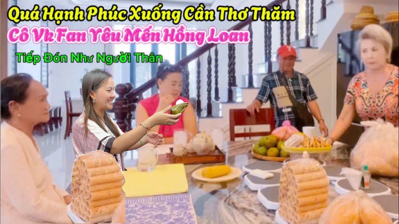 5/3 Fan yêu Thương Hồng Loan xuống cần Thơ thăm Cô Nga Vk đón khách thân Thiện Hiếu khách nồng hậu
