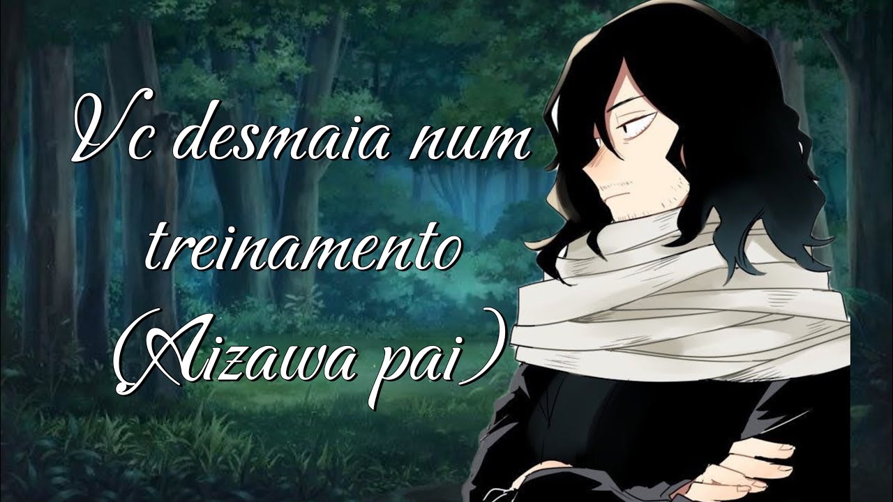 Asmr Aizawa-Vc desmaia num treinamento (SN filha do Aizawa)