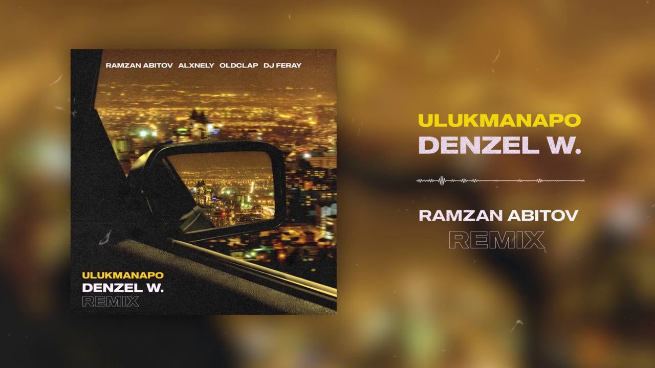 Ulukmanapo - Denzel W. (Ramzan Abitov Remix)