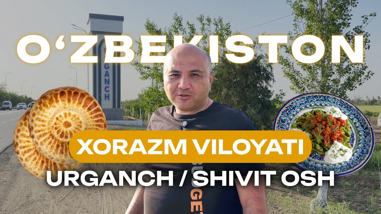 O‘zbekiston bo‘ylab sayohat — 7-son: Xorazm viloyati - Urganch shahri va shivit oshi taomi