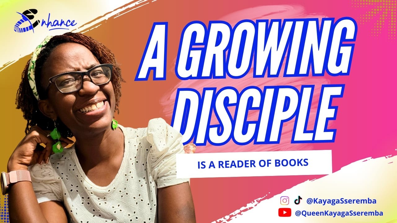 A Growing Disciple is a reader of books | #EnhanceTalks with Kayaga Sseremba