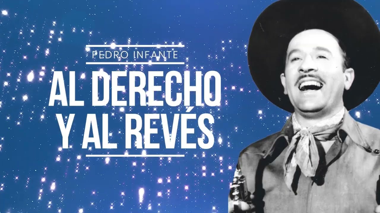 Pedro Infante - Al Derecho Y Al Revés (Video con Letra)