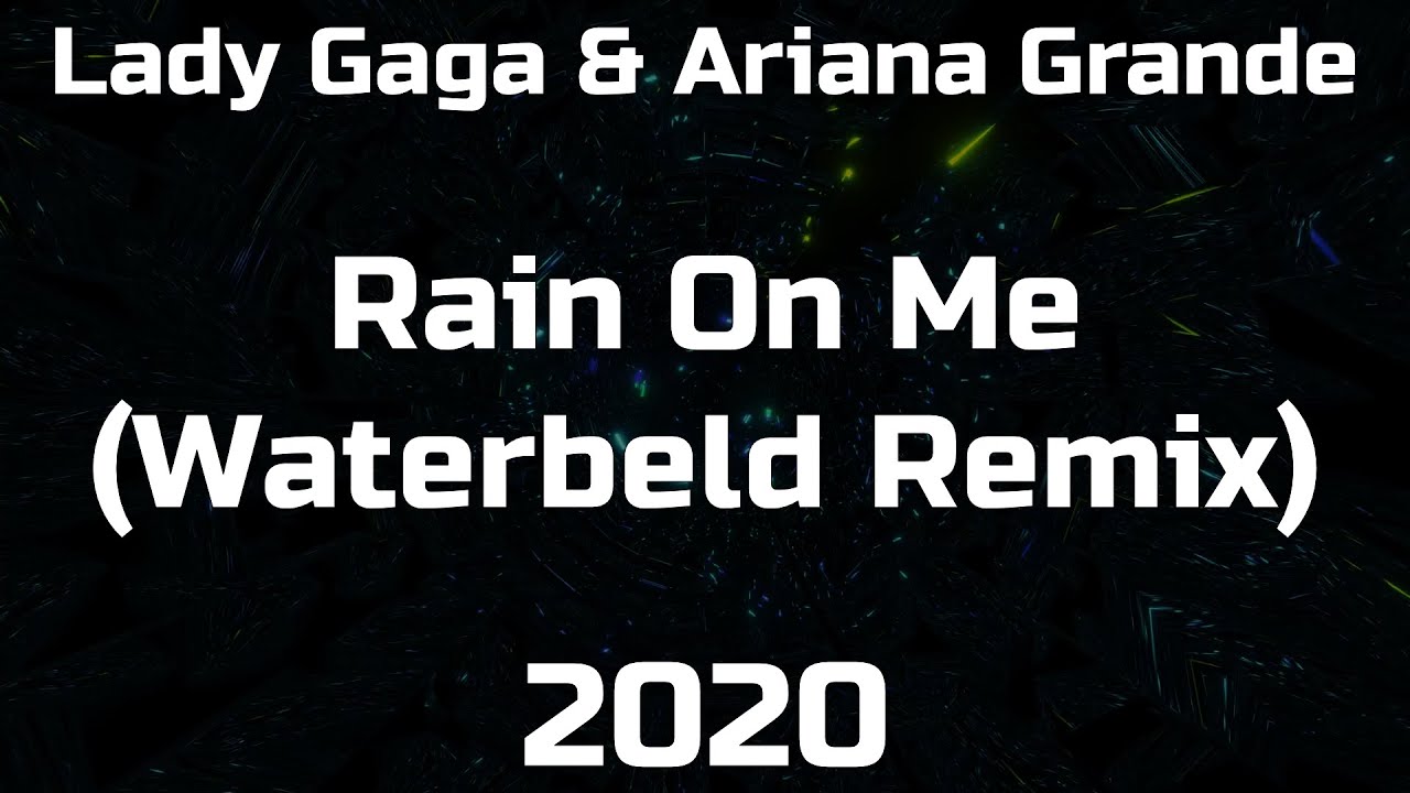 Lady Gaga & Ariana Grande - Rain On Me (Waterbeld Remix)