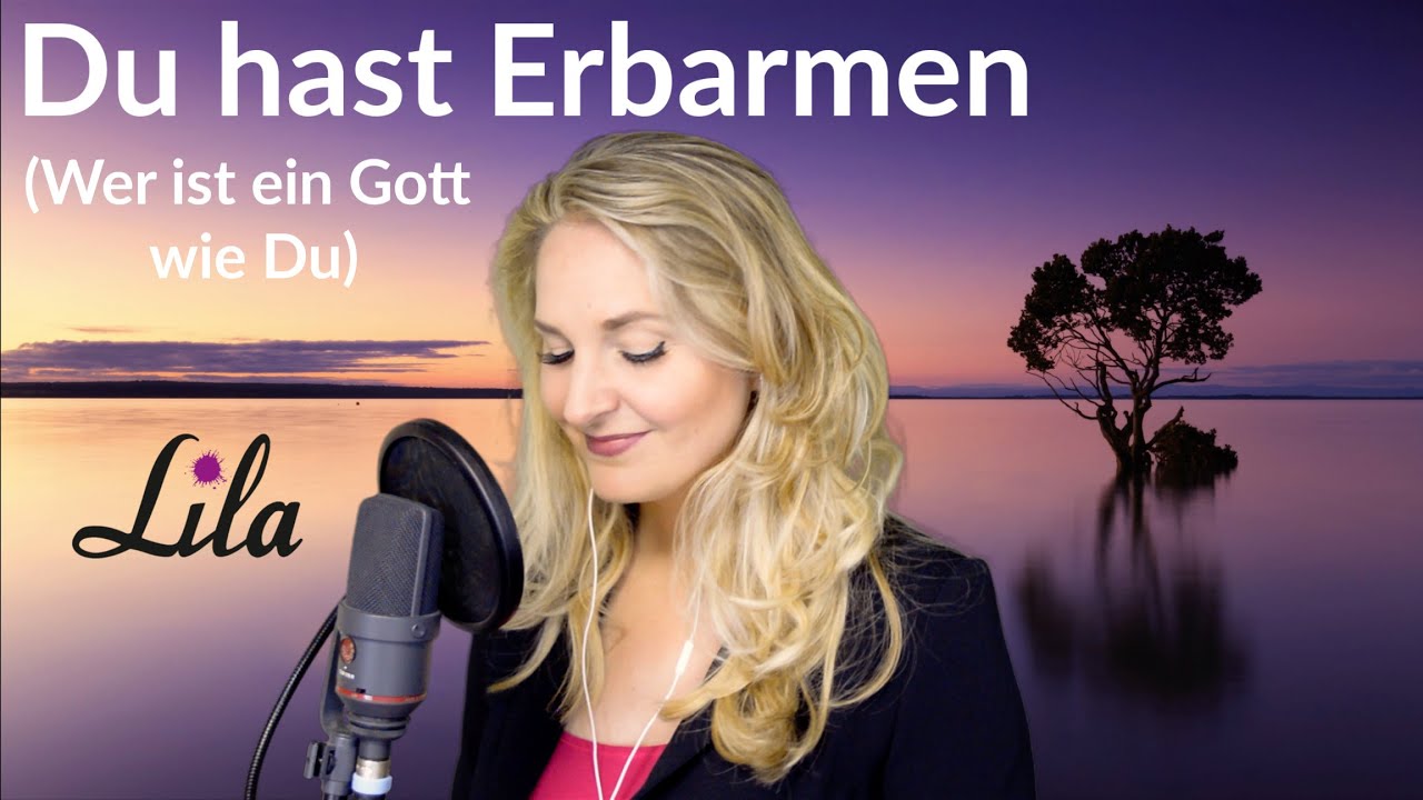 Du hast Erbarmen / Wer ist ein Gott wie du - Lobpreislied / German Worship Song - Sängerin Lila