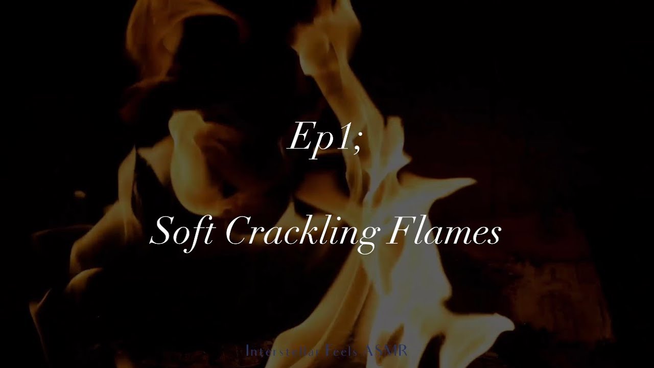 Soft Crackling Flames; Episode 1- The Ambient Series 