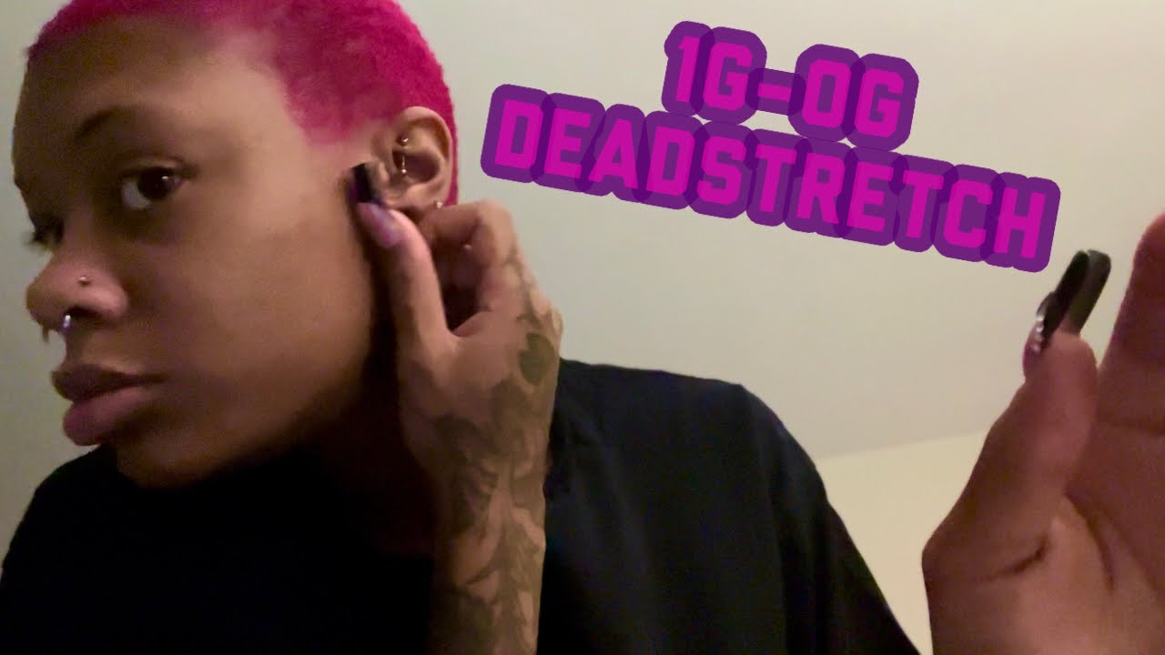 STRETCHING MY EARS 1G-0G! | DEADSTRETCH
