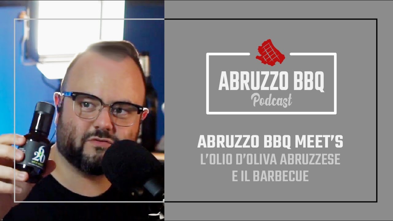 Abruzzo BBQ Meet's Podcast P4 | Olio d'oliva abruzzese e Barbecue