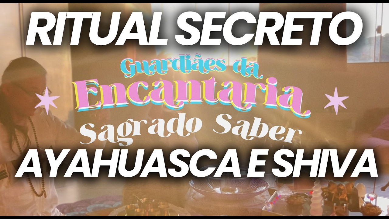 AYAHUASCA E SHIVA RITUAL SECRETO - Guardiães da Encantaria Sagrado Saber