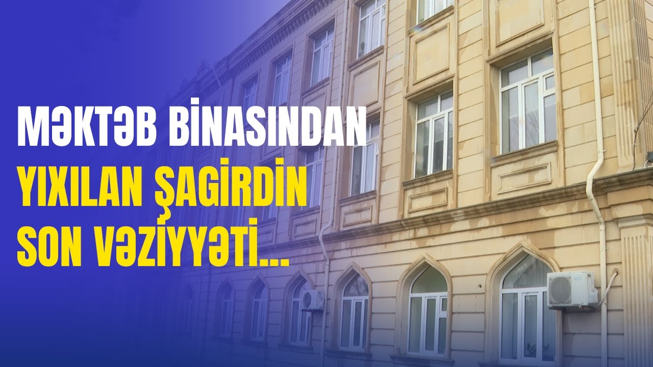 SON DƏQİQƏ! Məktəbdə bədbəxt hadisə: şagirdin vəziyyəti ağırdır