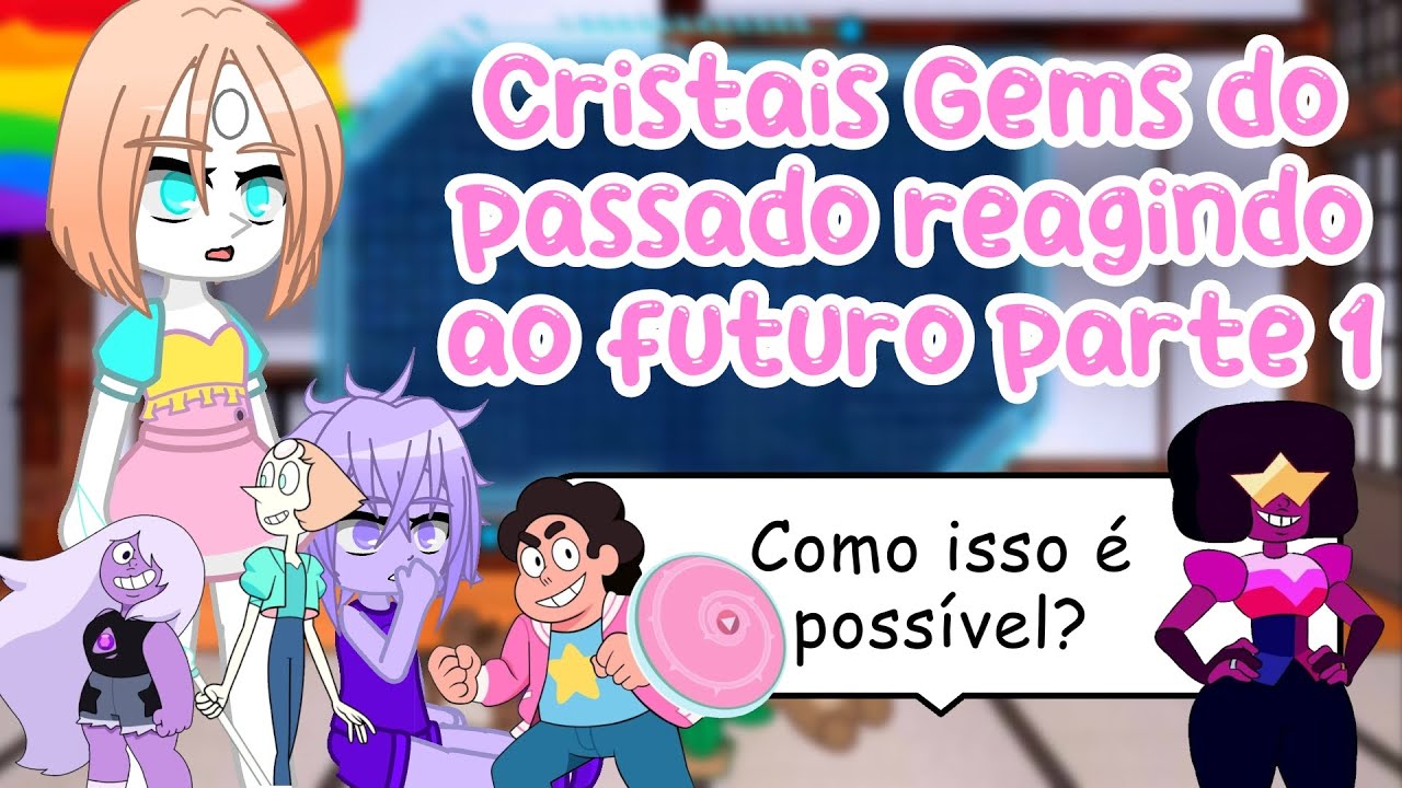 °Cristais Gems reagindo ao futuro° || Parte 1/? || •Su x GC•
