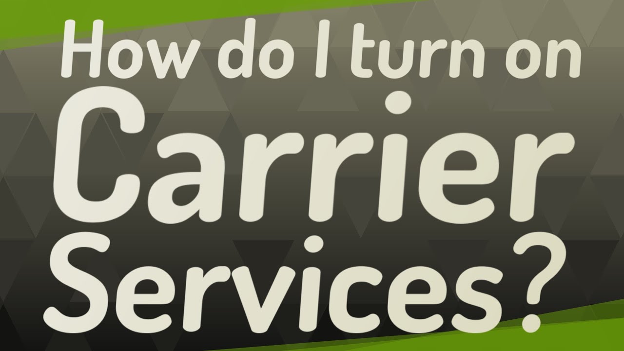 How do I turn on Carrier Services?