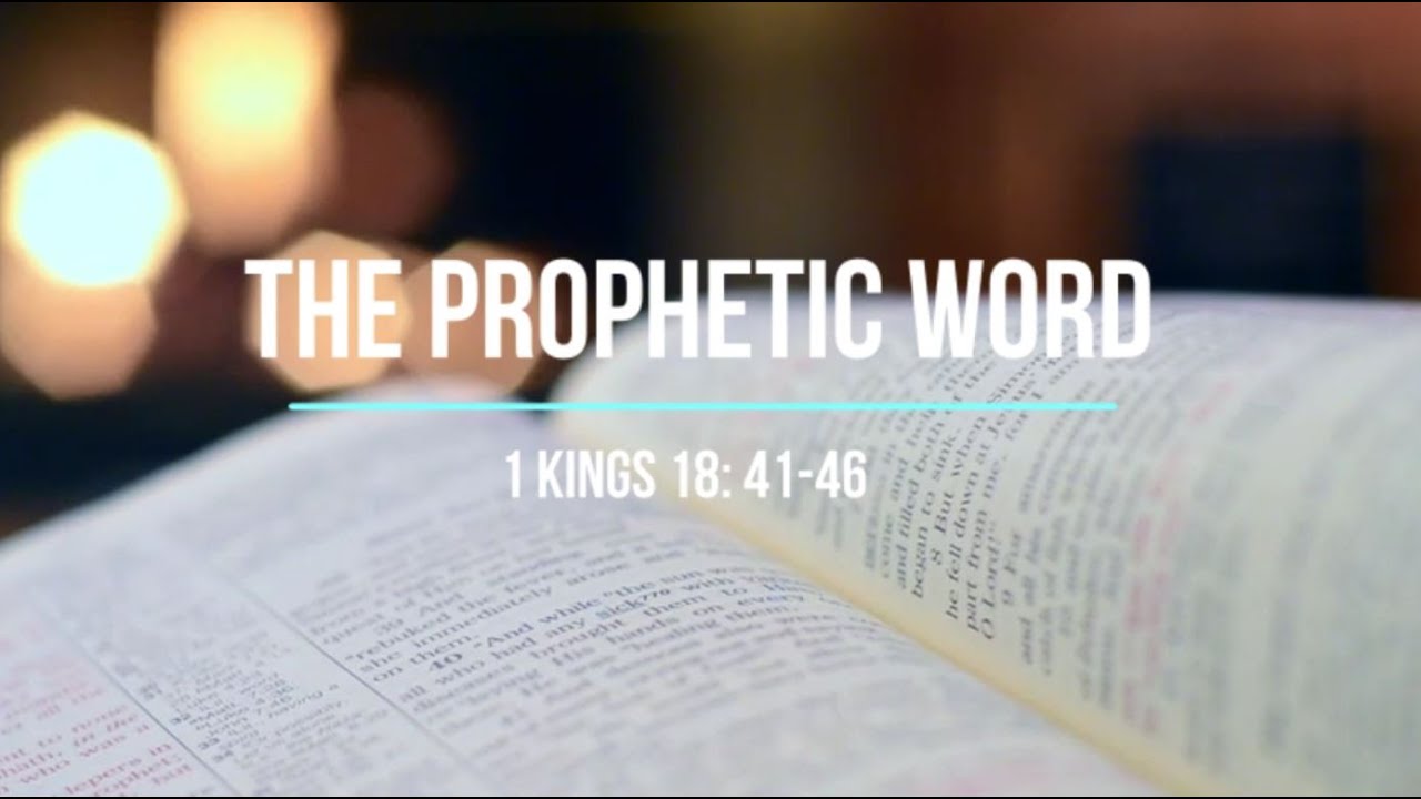 The Prophetic Word - 1 Kings 18: 41-46