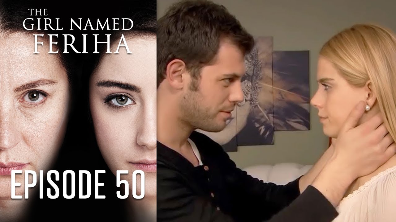 The Girl Named Feriha - Episode 50