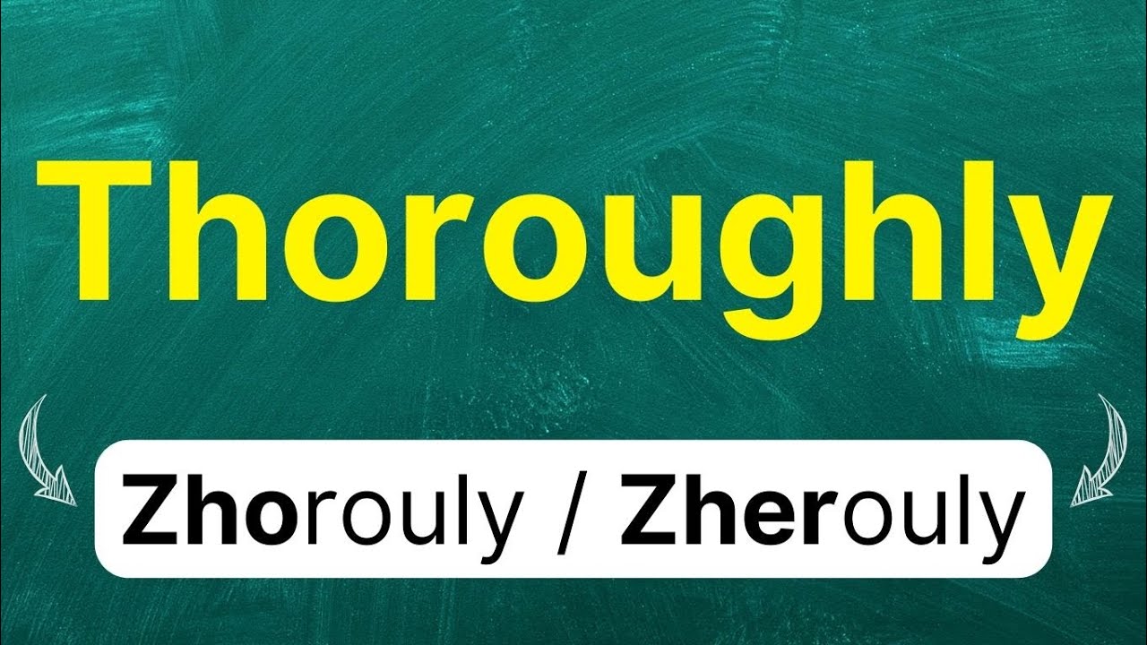 Cómo pronunciar: 'Thoroughly' 'Completamente' 'Detenidamente' 'A fondo' en inglés Americano