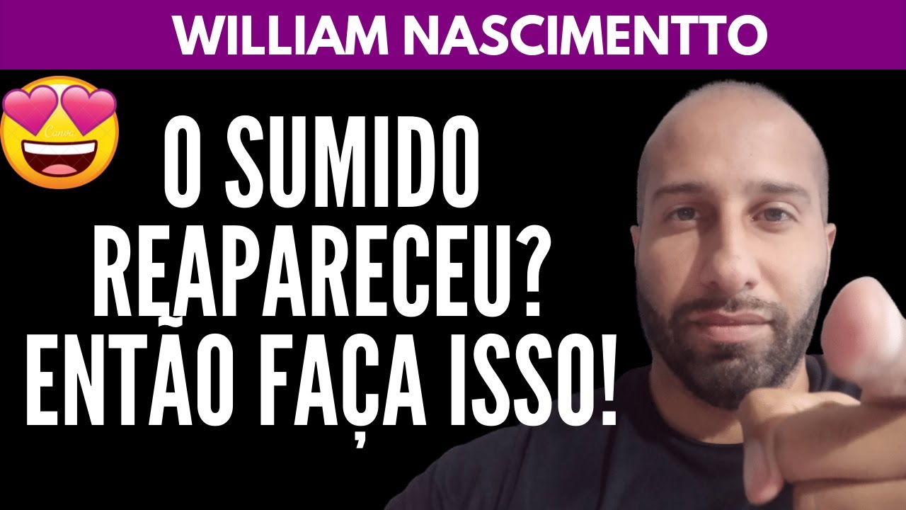 O SUMIDO REAPARECEU? ENTÃO FAÇA ISSO! | William Nascimentto