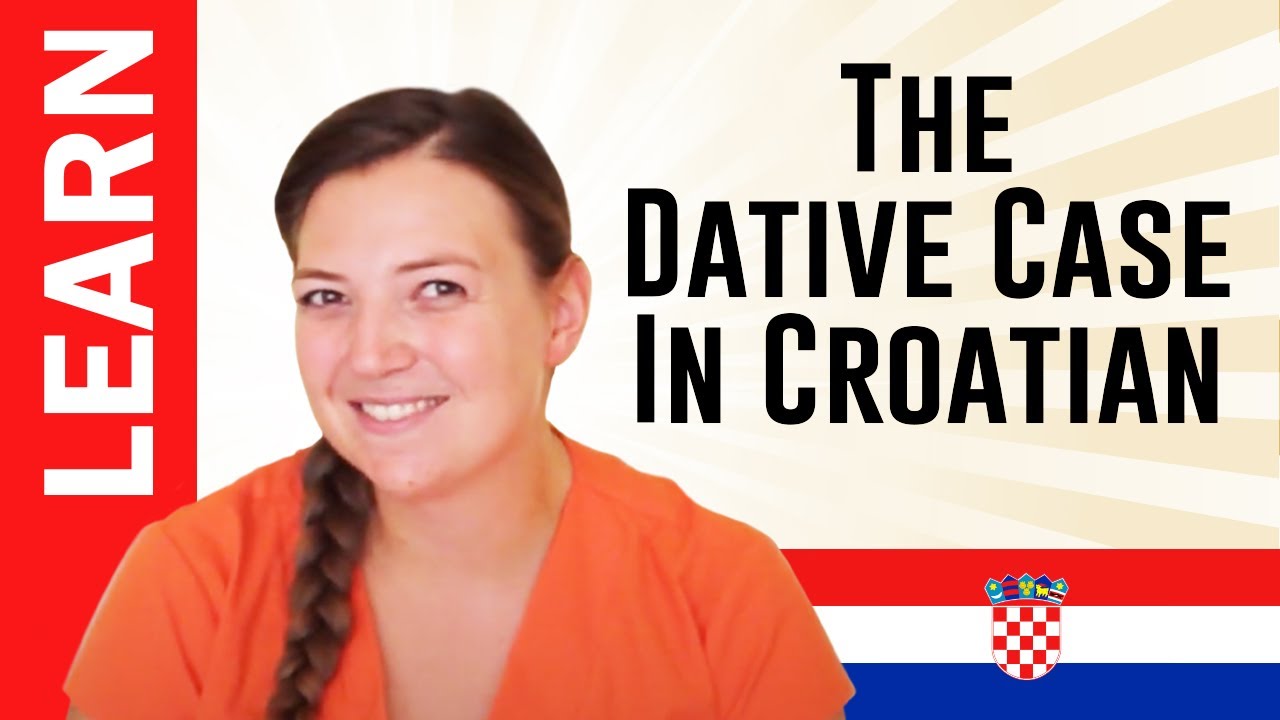 The Dative Case In Croatian: Quickly Learn How And When To Use This Case In Sentences